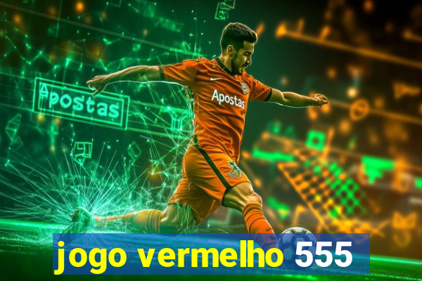 jogo vermelho 555